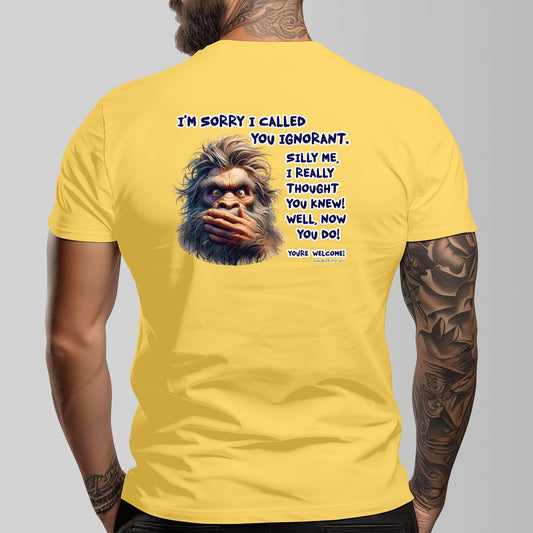 Bigfoot, Sasquatch "I'm Sorry I called You ignorant" Cotton Short Sleeve Double Sided T-shirt