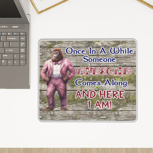 Bigfoot / Sasquatch "Once in a while..", Mouse Pad with Rubber Lock Edge - 4 Sizes