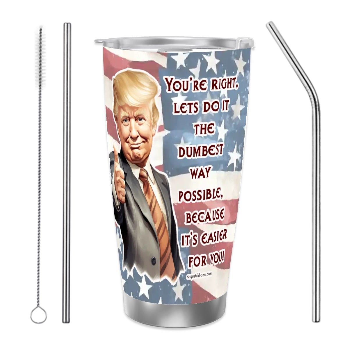 Trump "Dumbest way", Themed 40 oz Travel Coffee Mug with a Straw