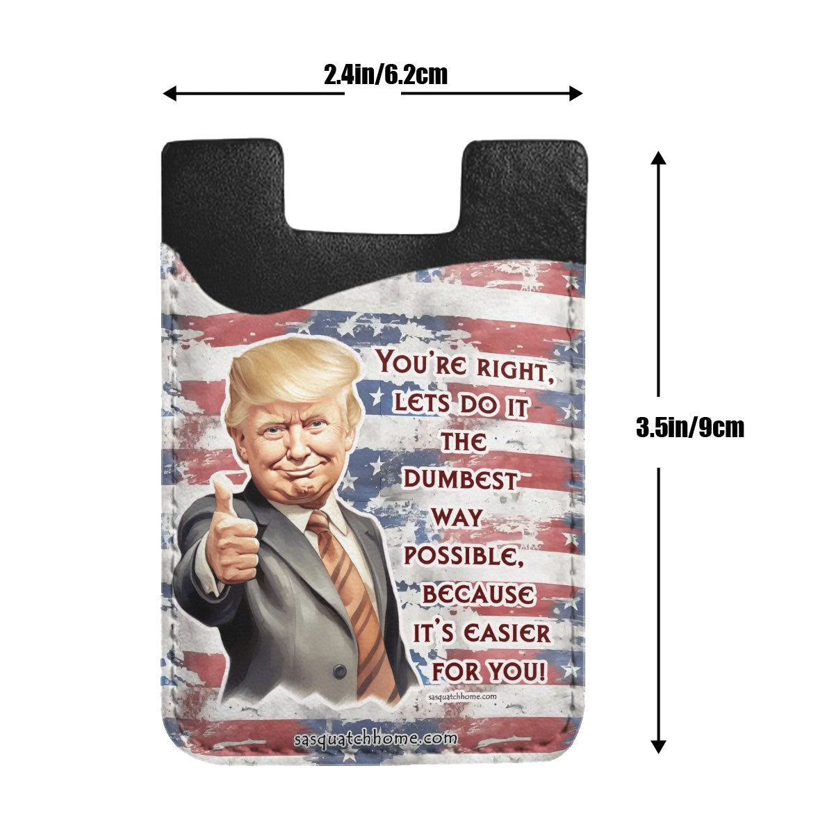 Trump "dumbest way" Phone Card Holder