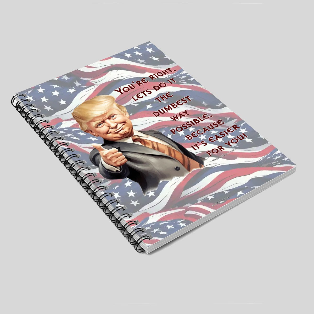 Donald Trump "You're Right" Spiral Notebook