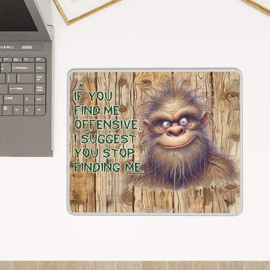 Bigfoot, Sasquatch, "If you find me offensive.." - Mouse Pad with Rubber Lock Edge - 4 Sizes