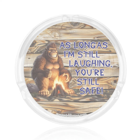 3 .3" Round, Lead Free Glass Ashtray - Bigfoot, Sasquatch "As long as I'm..."