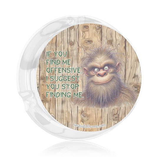 3 .3" Round, Lead Free Glass Ashtray, Bigfoot, Sasquatch "If you find me..."