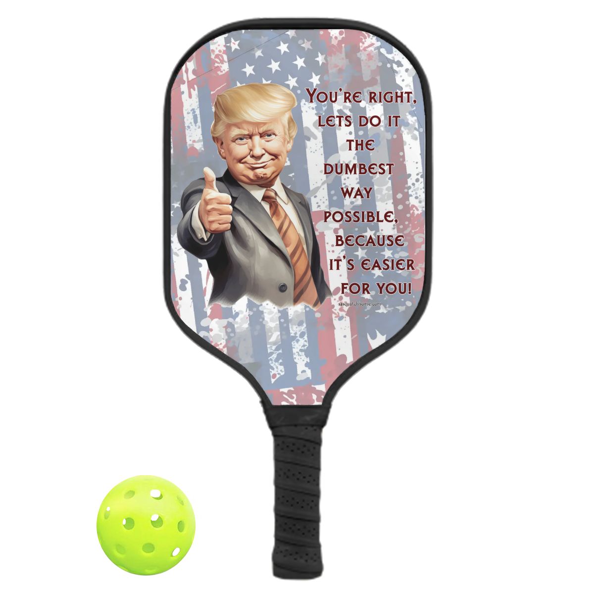 Donald Trump "Dumbest Way Possible", Pickleball Paddle