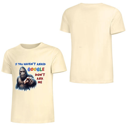 "If you haven't asked Google..", Bigfoot, Sasquatch, Unisex Cotton T-Shirt FRONT PRINT