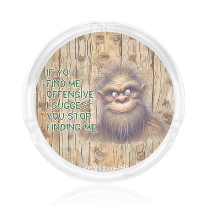 3 .3" Round, Lead Free Glass Ashtray, Bigfoot, Sasquatch "If you find me..."