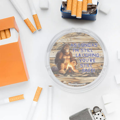 3 .3" Round, Lead Free Glass Ashtray - Bigfoot, Sasquatch "As long as I'm..."