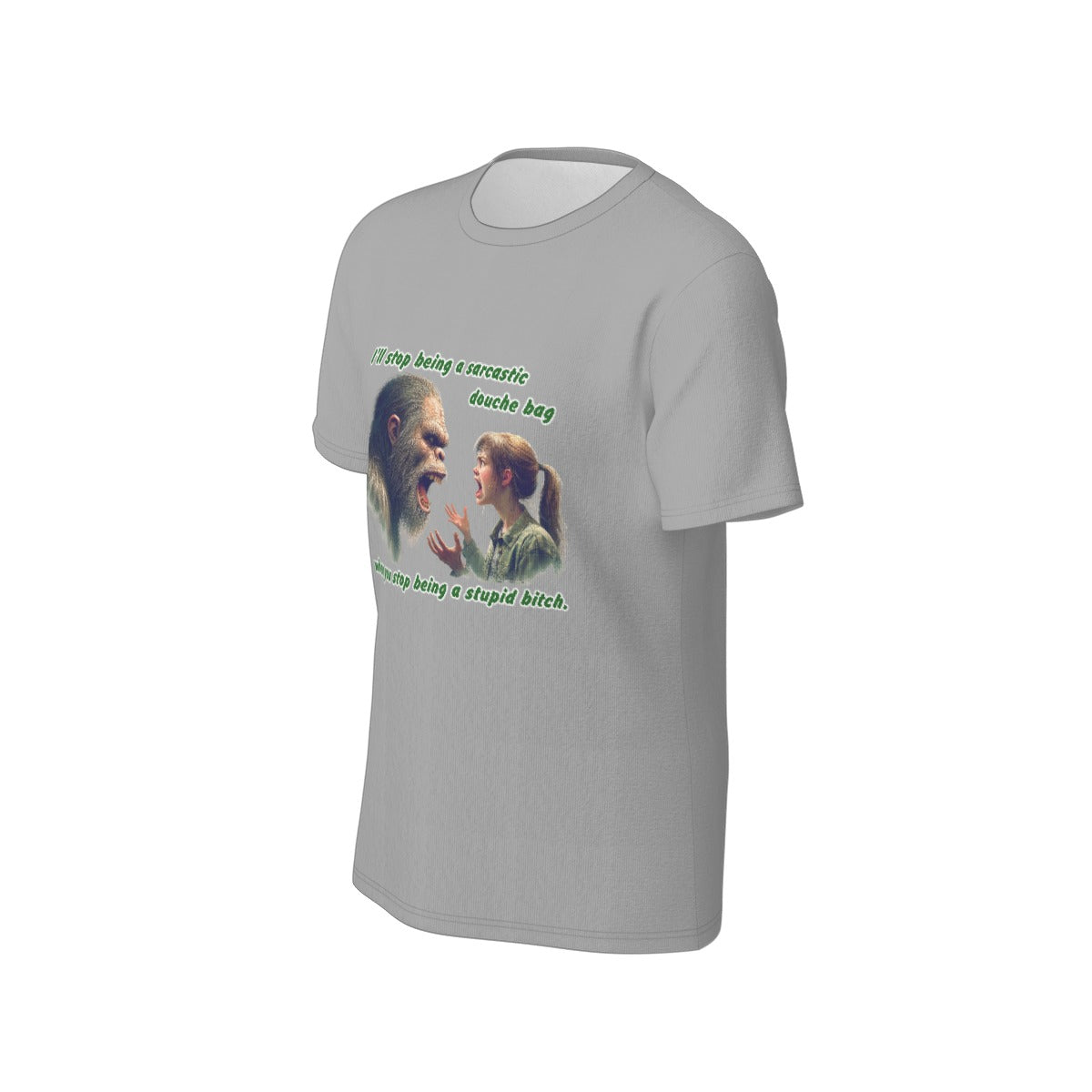 Bigfoot / Sasquatch "I'll stop being..", O Neck Cotton T Shirt