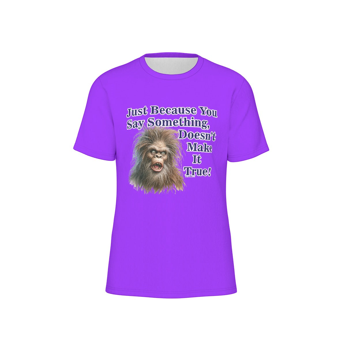 Bigfoot / Sasquatch, "Just because you say something", Unisex Short Sleeve O-Neck Cotton T Shirt