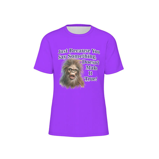 Bigfoot / Sasquatch, "Just because you say something", Unisex Short Sleeve O-Neck Cotton T Shirt