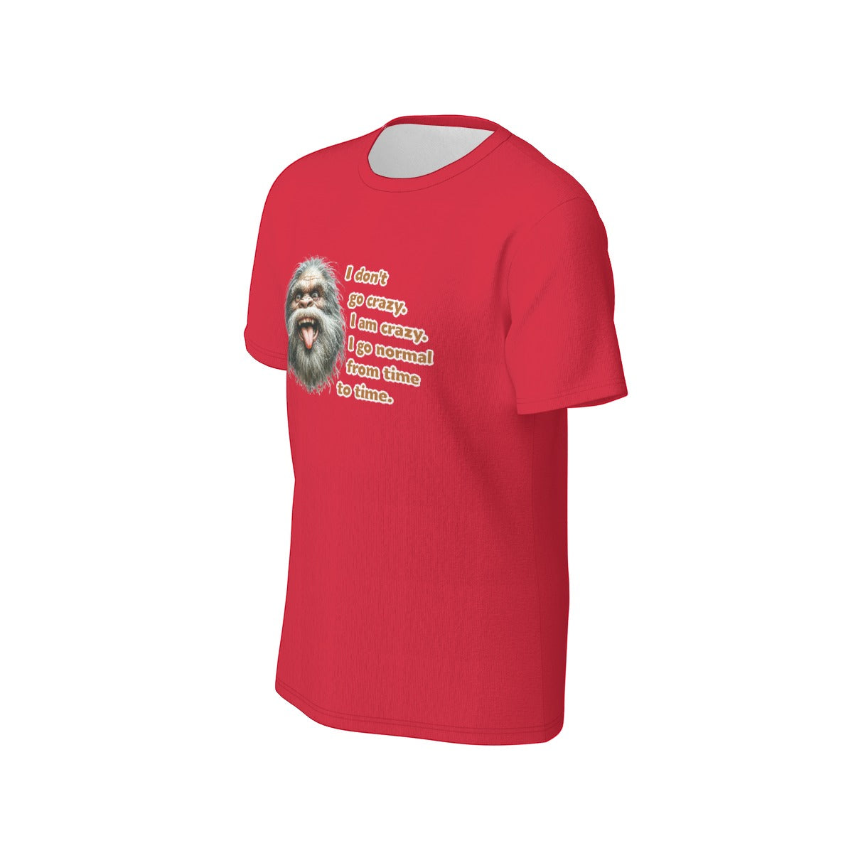 Bigfoot / Sasquatch "I don't go crazy..", O Neck Cotton T Shirt