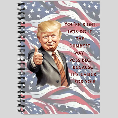 Donald Trump "You're Right" Spiral Notebook