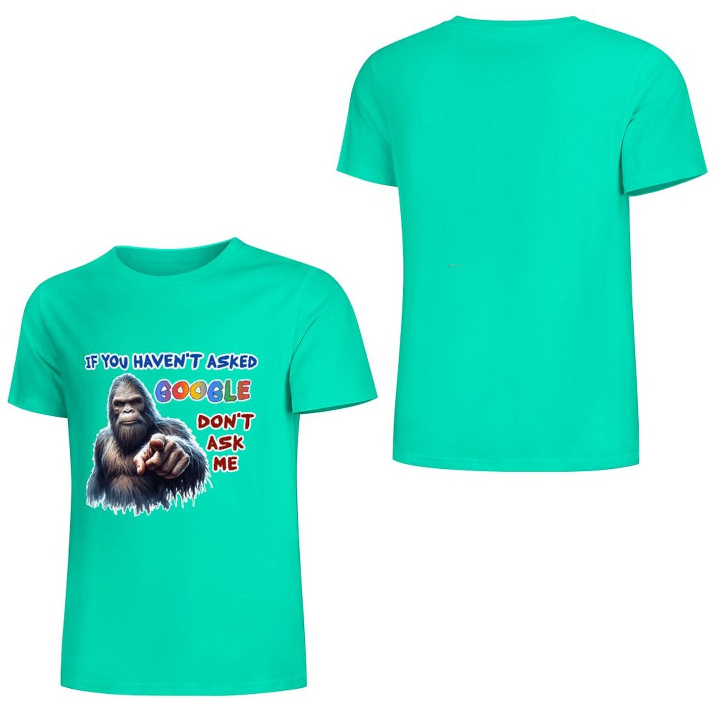 "If you haven't asked Google..", Bigfoot, Sasquatch, Unisex Cotton T-Shirt FRONT PRINT
