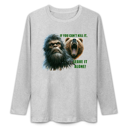Bigfoot - Sasquatch "If you can't kill it",  Cotton Unisex Long Sleeve T-shirt