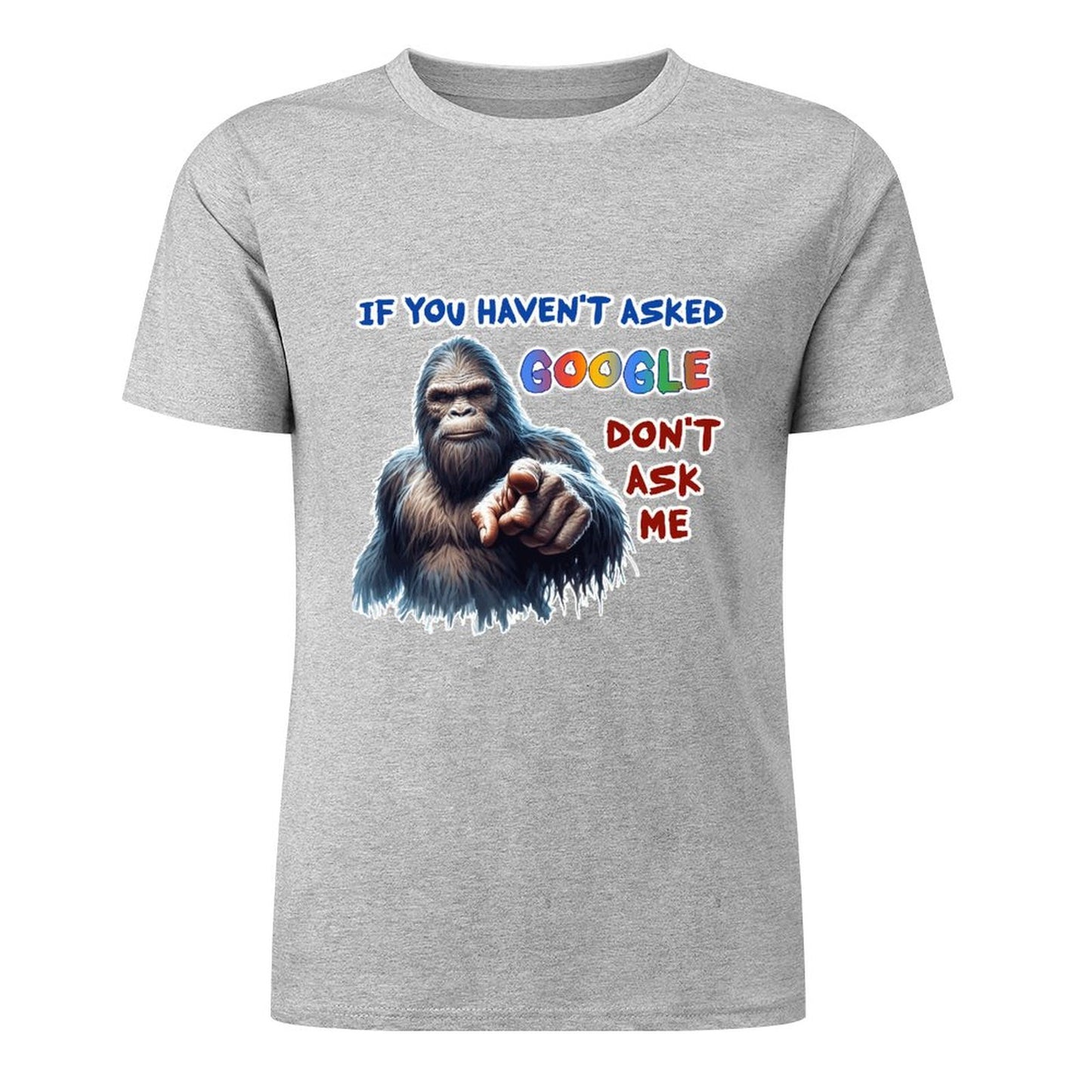 "If you haven't asked Google..", Bigfoot, Sasquatch, Unisex Cotton T-Shirt FRONT PRINT