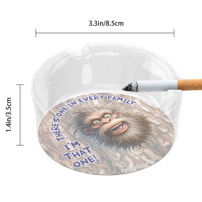 3 .3" Round, Lead Free Glass Ashtray - Bigfoot, Sasquatch "There's One In Every Family"