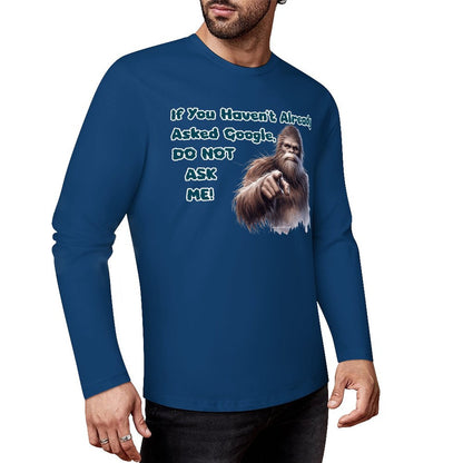 Bigfoot / Sasquatch, "If you haven't asked Google...", Cotton Unisex Long Sleeve T-shirt
