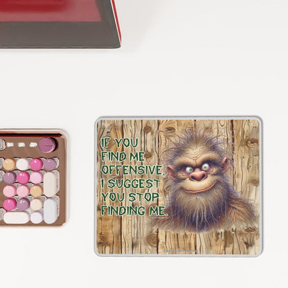Bigfoot, Sasquatch, "If you find me offensive.." - Mouse Pad with Rubber Lock Edge - 4 Sizes