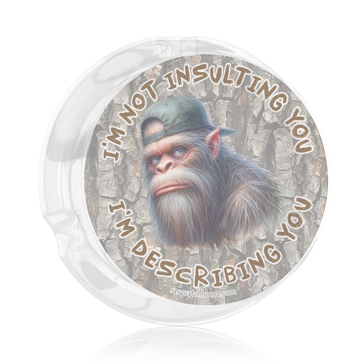 3 .3" Round, Lead Free Glass Ashtray - Bigfoot, Sasquatch "I'm not insulting you..."