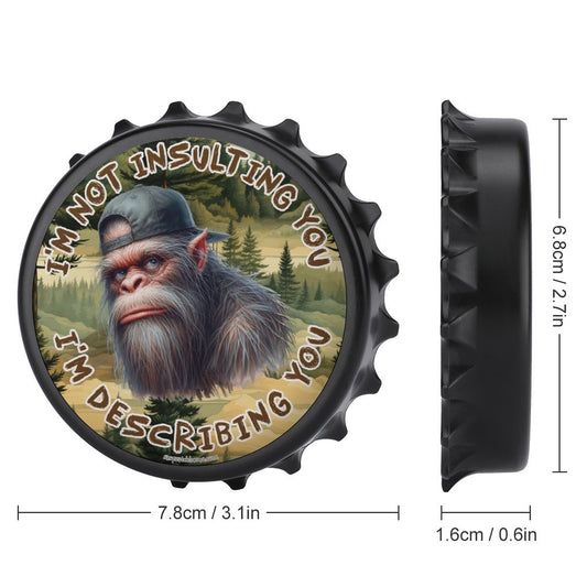 Bigfoot Sasquatch "I'm not insulting..", 3” Magnetic Can Opener / Coaster / Fridge Decor