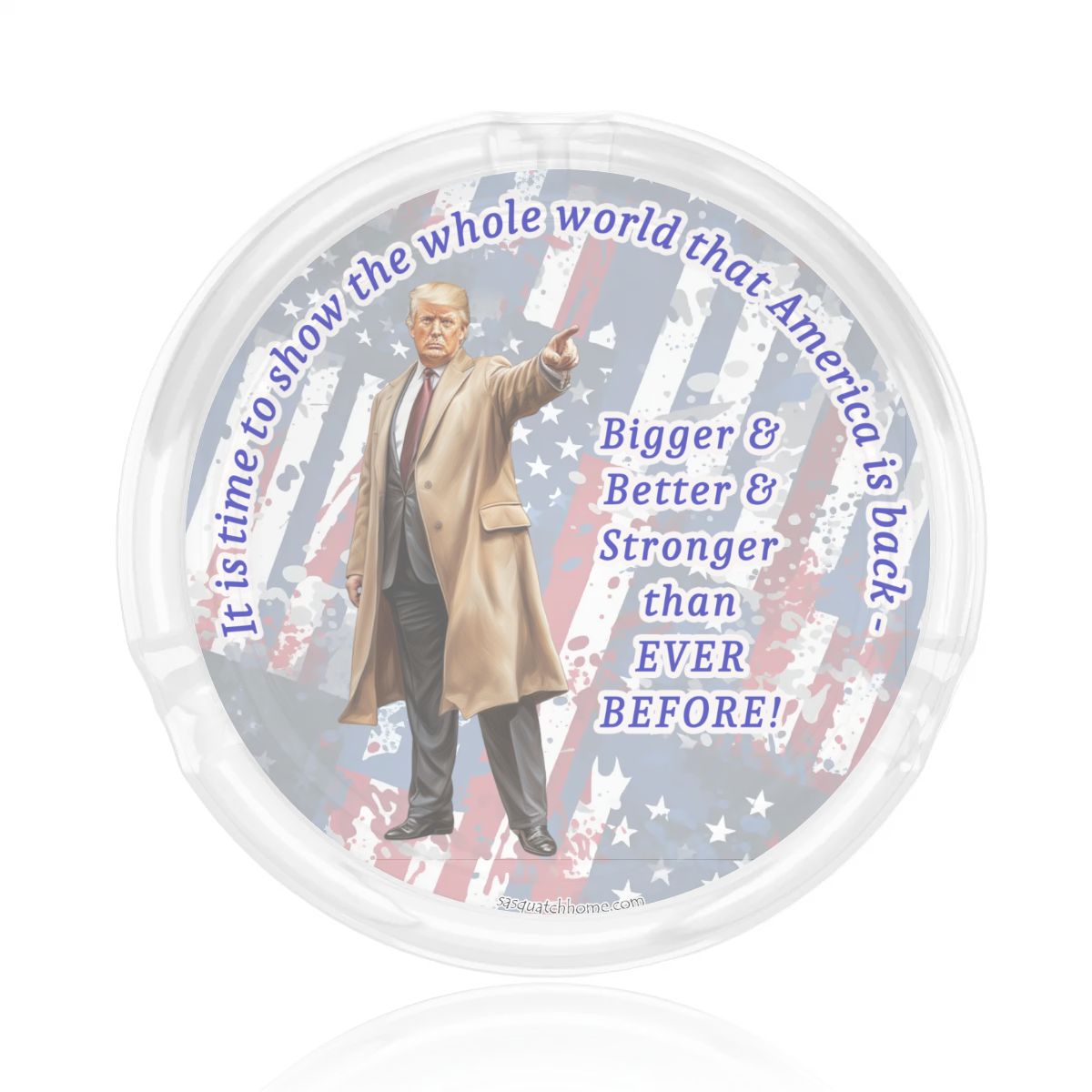 3 .3" Round, Lead Free Glass Ashtray - Donald Trump "It's time to let the world know.."