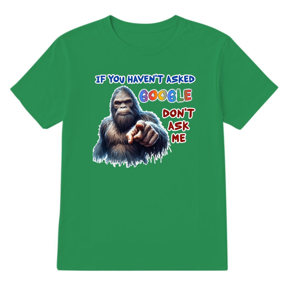 Bigfoot, Sasquatch, "If you haven't asked Google,,", Adult Gildan 5000 T Shirt