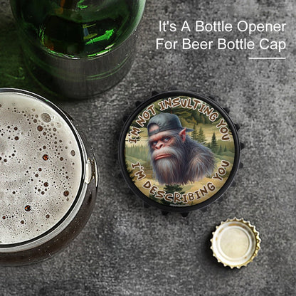 Bigfoot Sasquatch "I'm not insulting..", 3” Magnetic Can Opener / Coaster / Fridge Decor