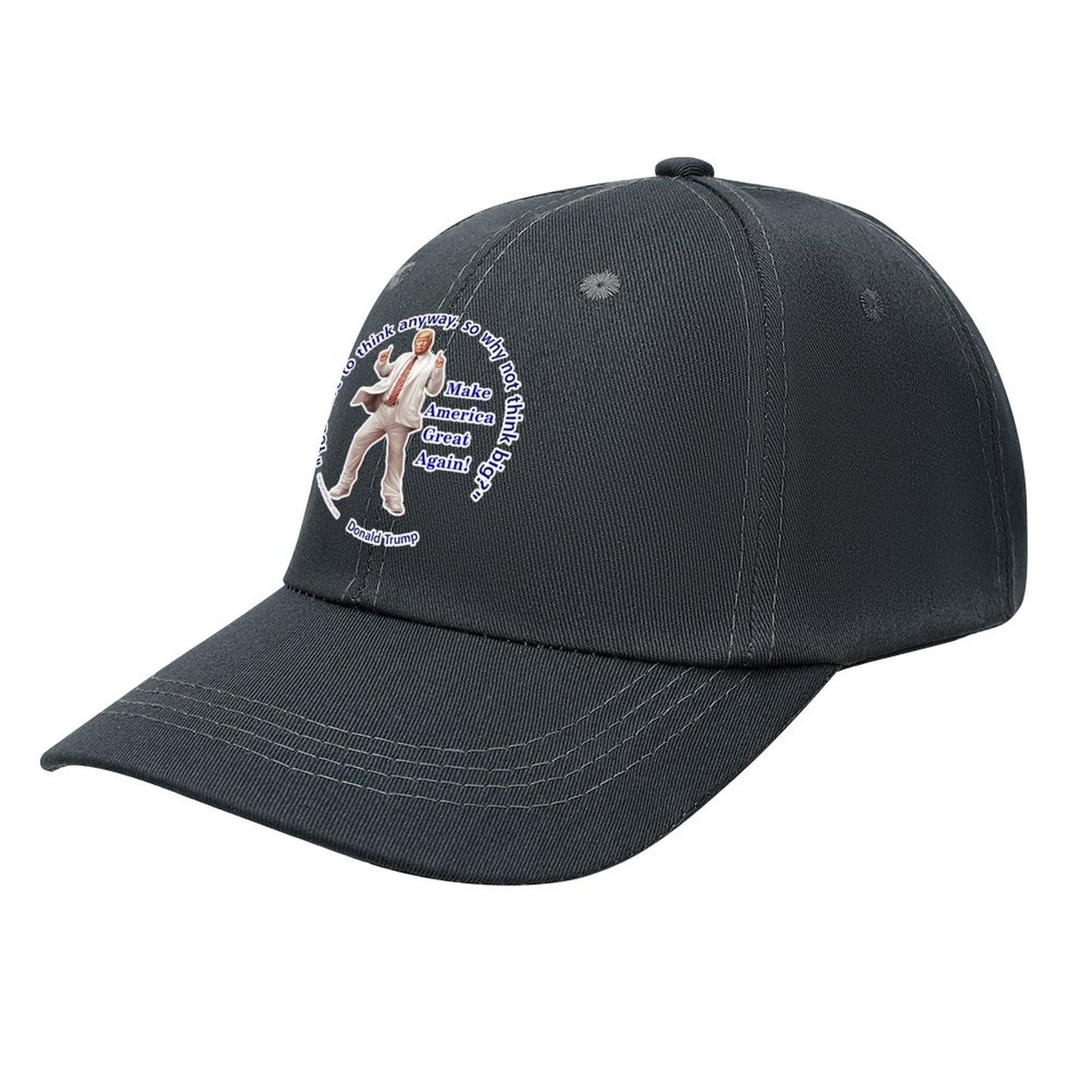 Donald Trump "You've got to think..", Baseball Cap – 8 Colors