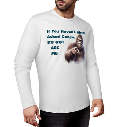 Bigfoot / Sasquatch, "If you haven't asked Google...", Cotton Unisex Long Sleeve T-shirt