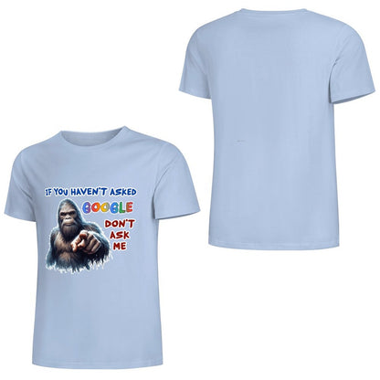 "If you haven't asked Google..", Bigfoot, Sasquatch, Unisex Cotton T-Shirt FRONT PRINT
