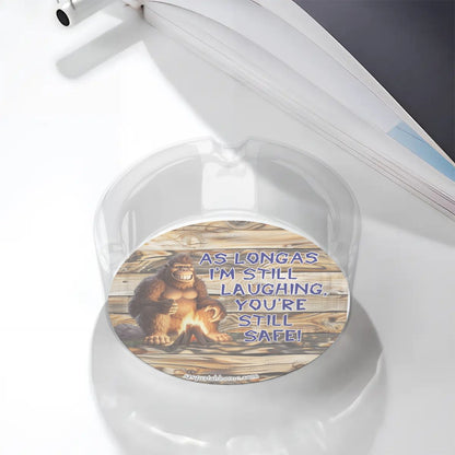 3 .3" Round, Lead Free Glass Ashtray - Bigfoot, Sasquatch "As long as I'm..."