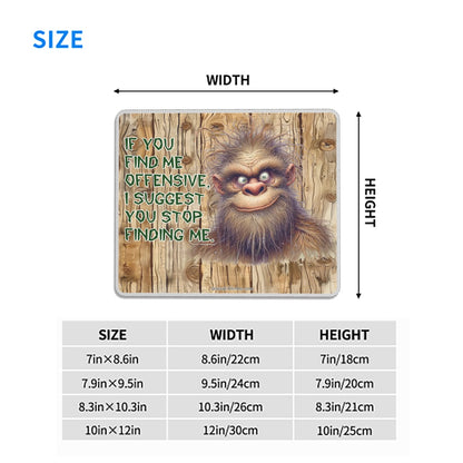 Bigfoot, Sasquatch, "If you find me offensive.." - Mouse Pad with Rubber Lock Edge - 4 Sizes