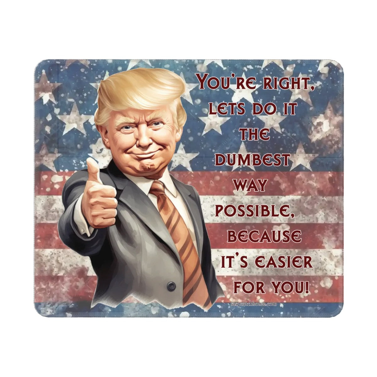 Donald Trump, "You're Right..." - Large Mouse Pad w Non-Slip Base- 12”x 9.8”