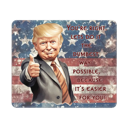 Donald Trump, "You're Right..." - Large Mouse Pad w Non-Slip Base- 12”x 9.8”