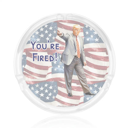3 .3" Round, Lead Free Glass Ashtray - Donald Trump, "You're Fired"