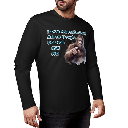 Bigfoot / Sasquatch, "If you haven't asked Google...", Cotton Unisex Long Sleeve T-shirt
