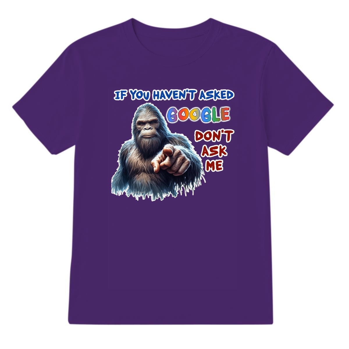 Bigfoot, Sasquatch, "If you haven't asked Google,,", Adult Gildan 5000 T Shirt