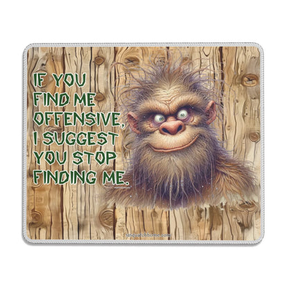 Bigfoot, Sasquatch, "If you find me offensive.." - Mouse Pad with Rubber Lock Edge - 4 Sizes