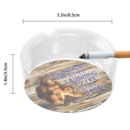 3 .3" Round, Lead Free Glass Ashtray - Bigfoot, Sasquatch "As long as I'm..."