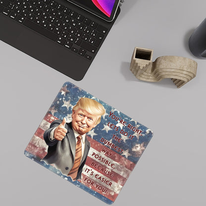 Donald Trump, "You're Right..." - Large Mouse Pad w Non-Slip Base- 12”x 9.8”