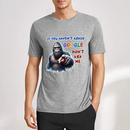 "If you haven't asked Google..", Bigfoot, Sasquatch, Unisex Cotton T-Shirt FRONT PRINT