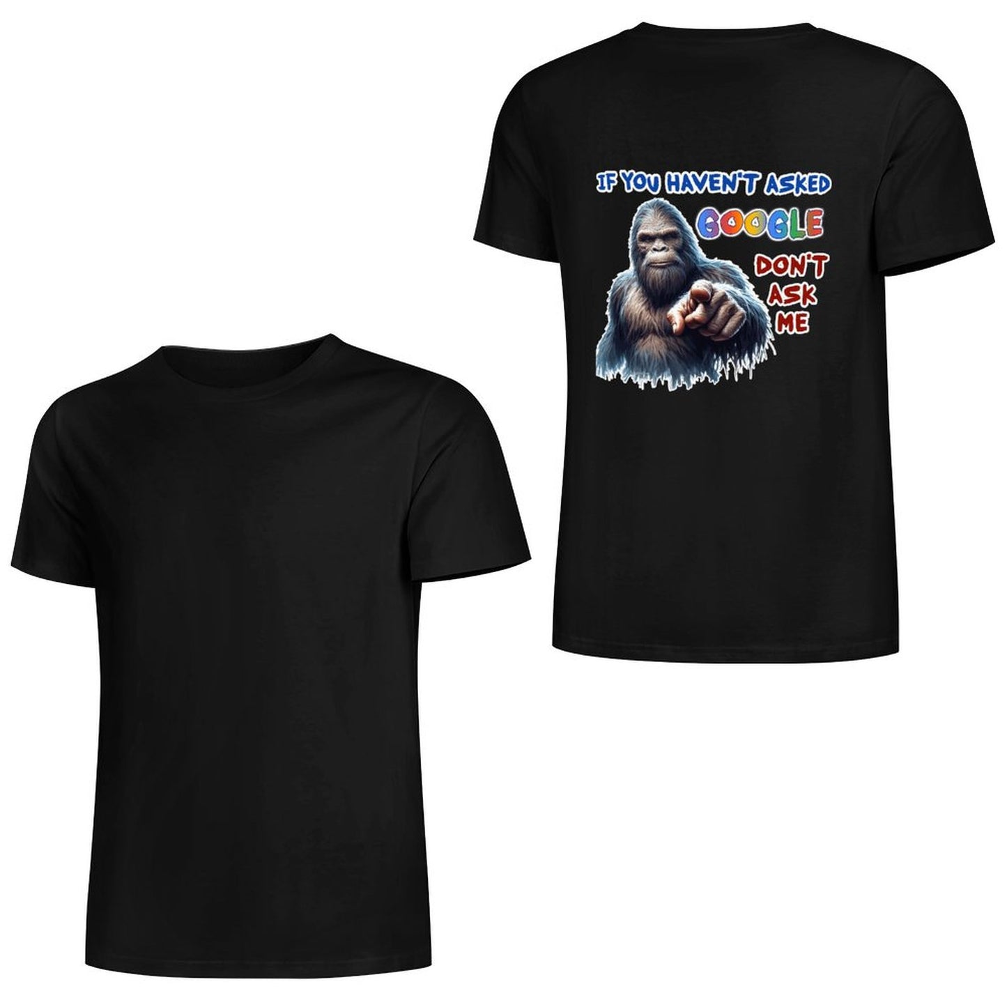 "If you haven't asked Google..", Bigfoot, Sasquatch, Unisex Cotton T-Shirt  BACK PRINT