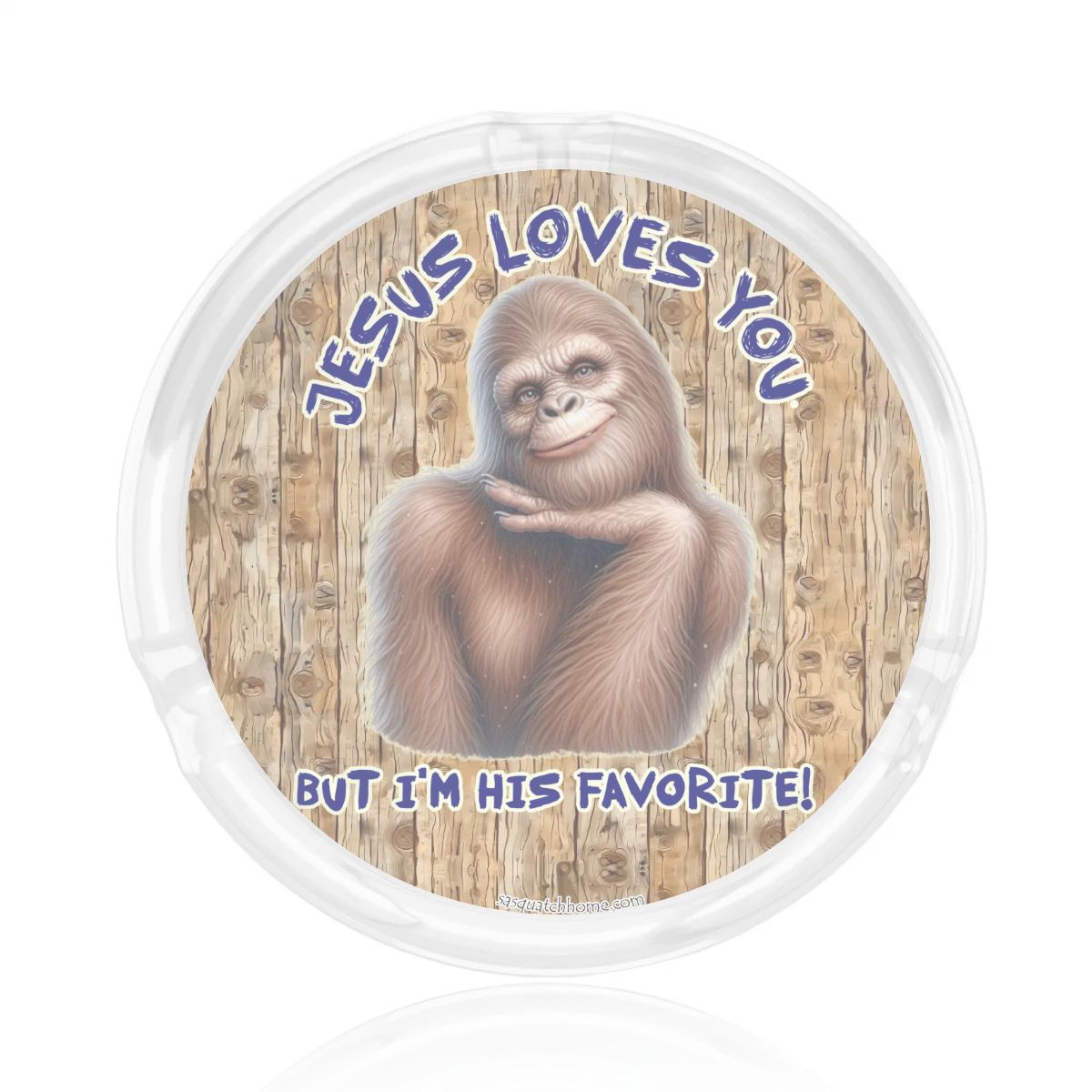 3 .3" Round, Lead Free Glass Ashtray - Bigfoot | Sasquatch "Jesus Loves You.."