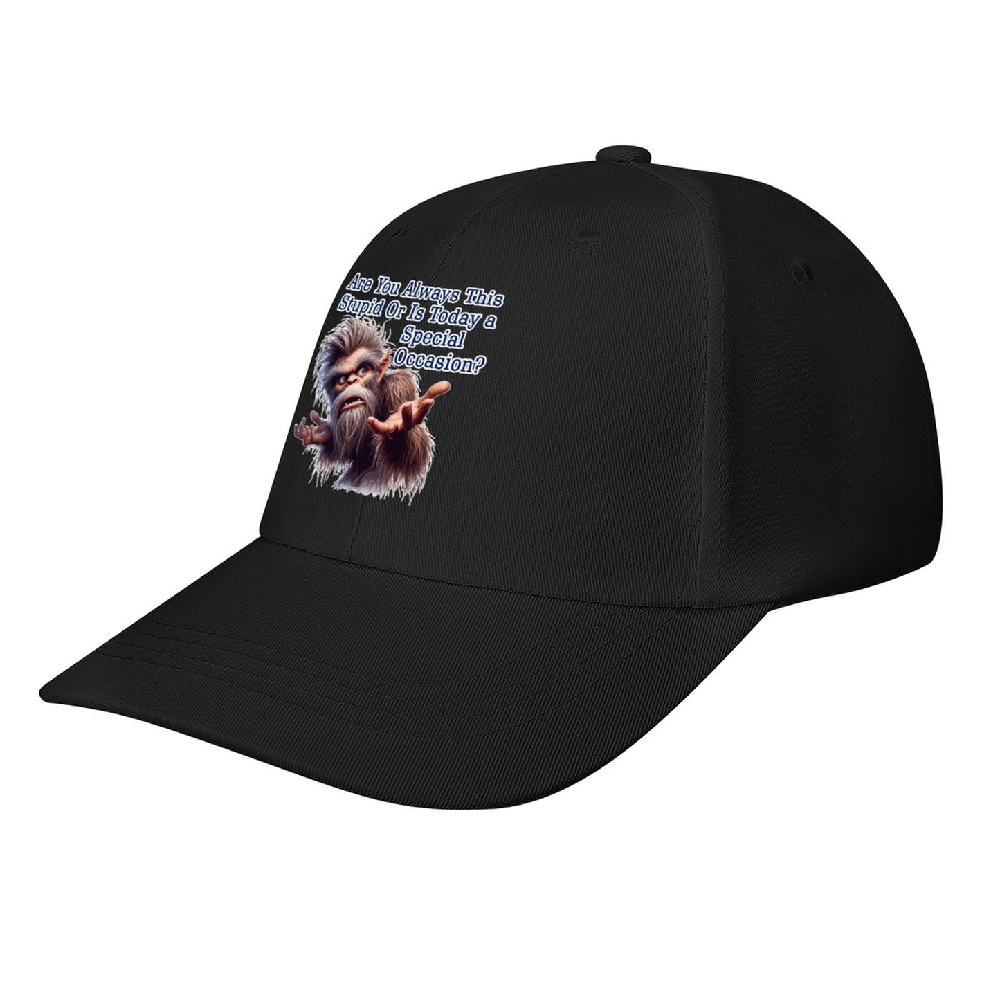 Bigfoot, Sasquatch, "Are you always this stupid..", Baseball Cap – 8 Colors
