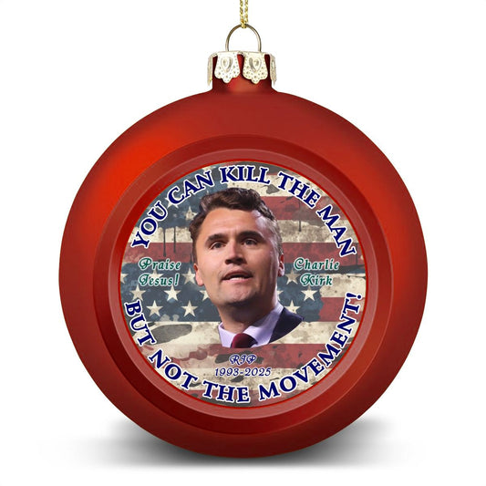 Charlie Kirk "You can kill the man.", Memorial Christmas Ball Ornaments