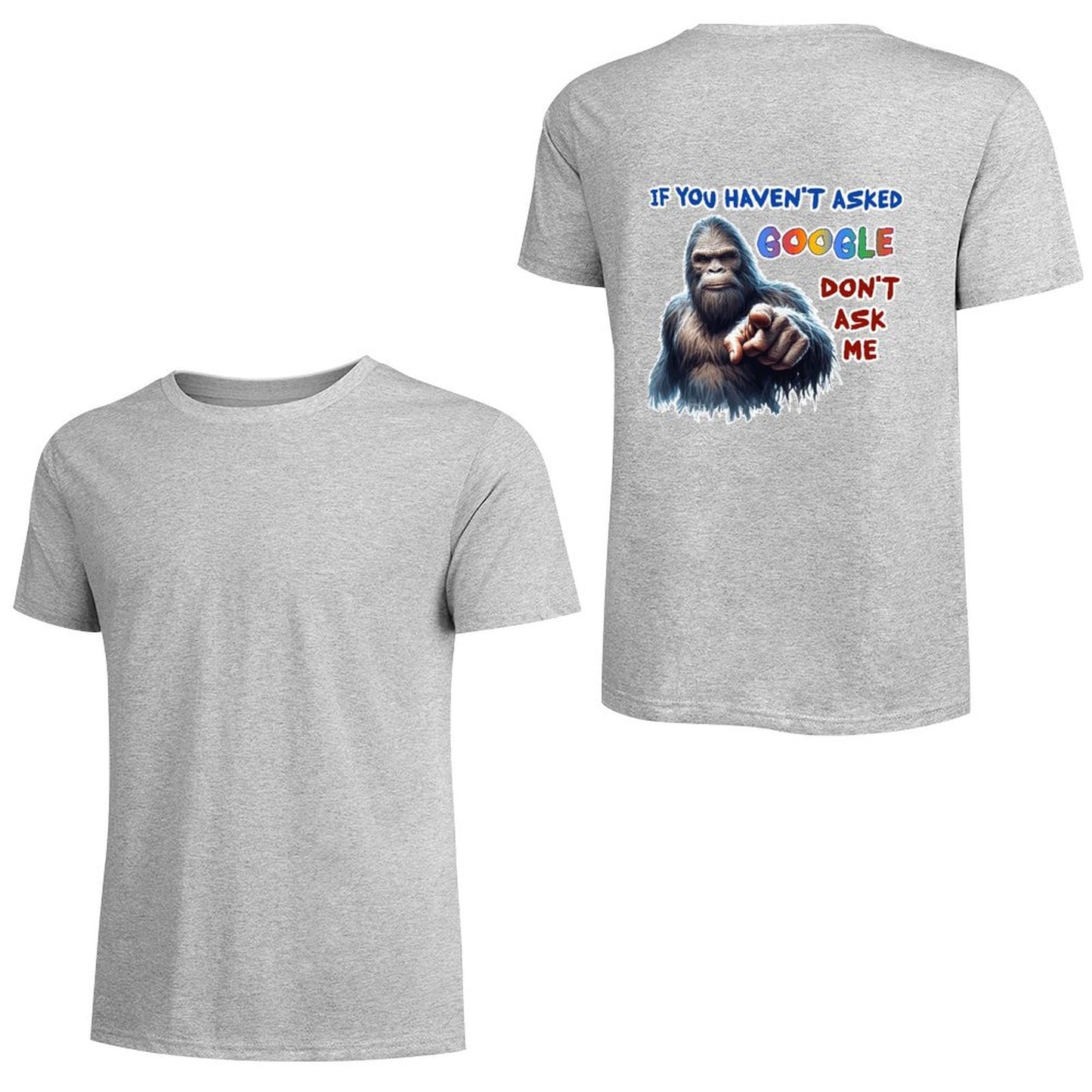"If you haven't asked Google..", Bigfoot, Sasquatch, Unisex Cotton T-Shirt  BACK PRINT