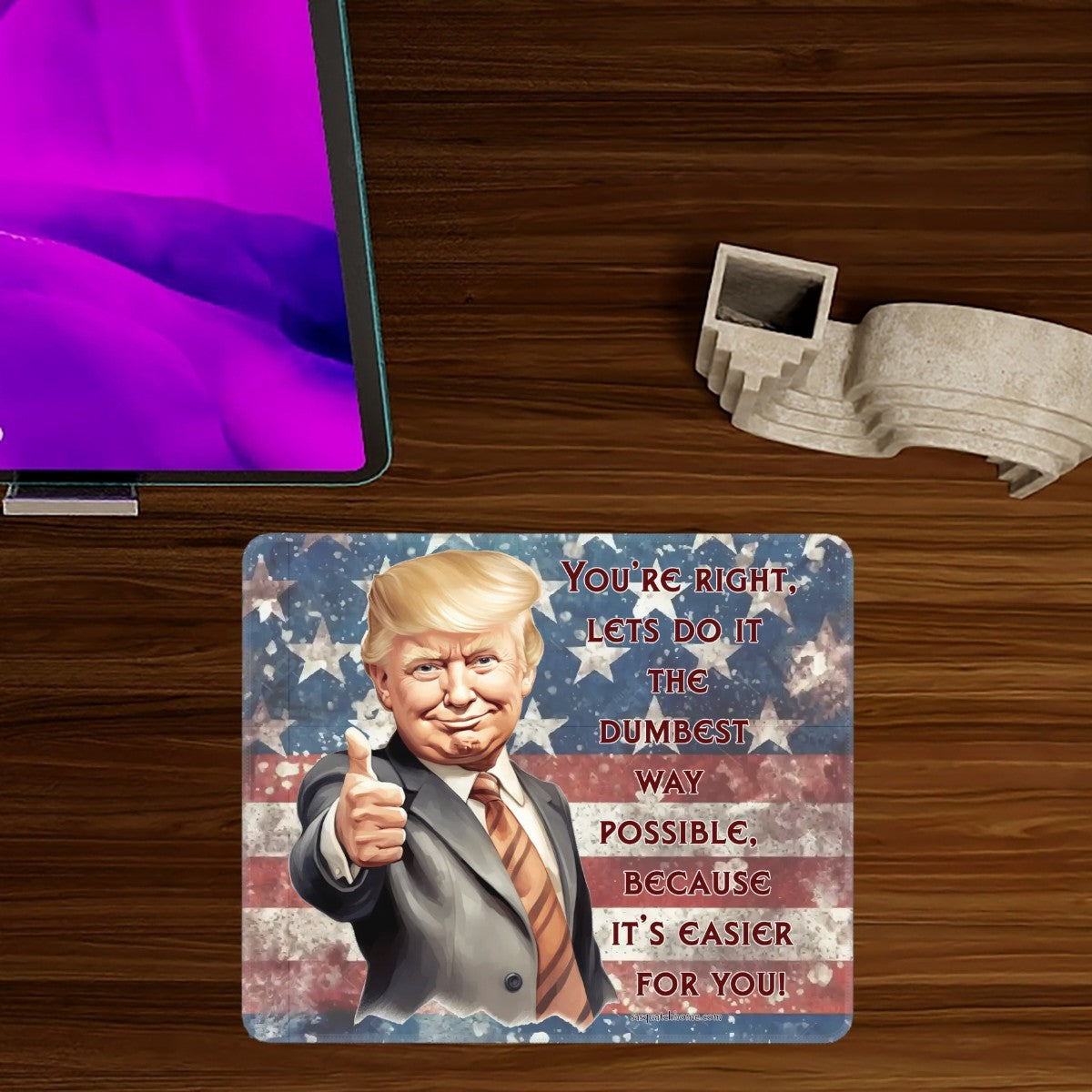 Donald Trump, "You're Right..." - Large Mouse Pad w Non-Slip Base- 12”x 9.8”