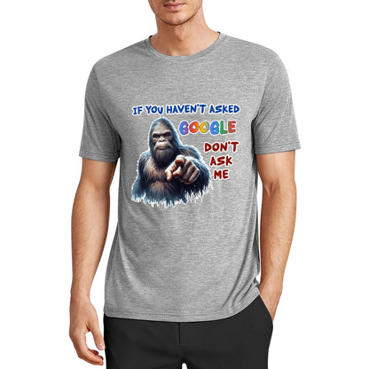 "If you haven't asked Google..", Bigfoot, Sasquatch, Unisex Cotton T-Shirt FRONT PRINT