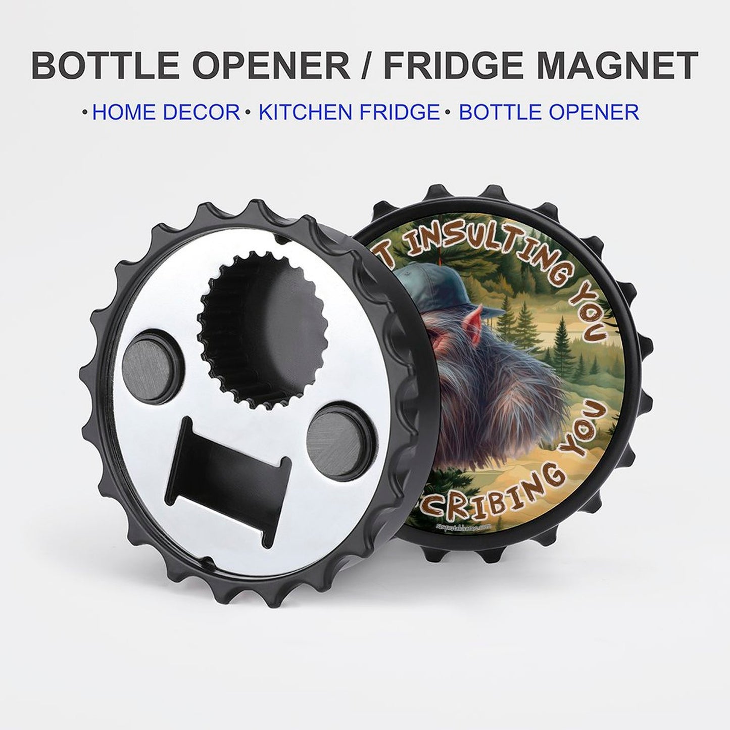 Bigfoot Sasquatch "I'm not insulting..", 3” Magnetic Can Opener / Coaster / Fridge Decor